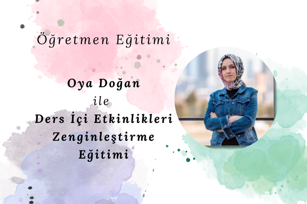 Oya Doğan'la Ders İçi Etkinlikleri Zenginleştirme Eğitimi